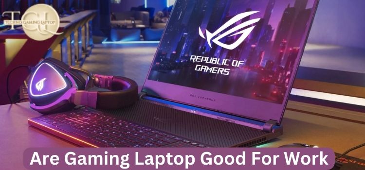Are Gaming Laptops Good for Work?