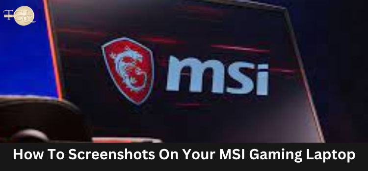 How To Screenshot On Your MSI Gaming Laptop