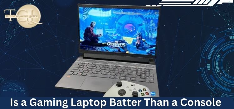 Is a Gaming Laptop Better Than a Console