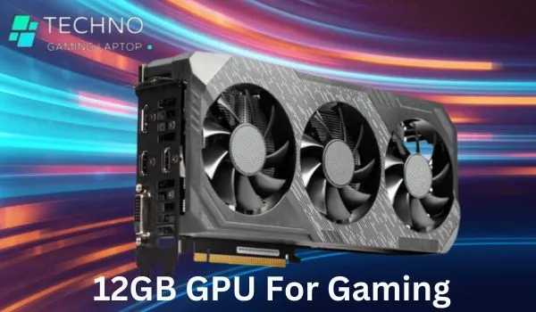 Is 12GB GPU Enough For Gaming